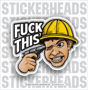 Fuck This - Gun To Head -  Funny Work Sticker