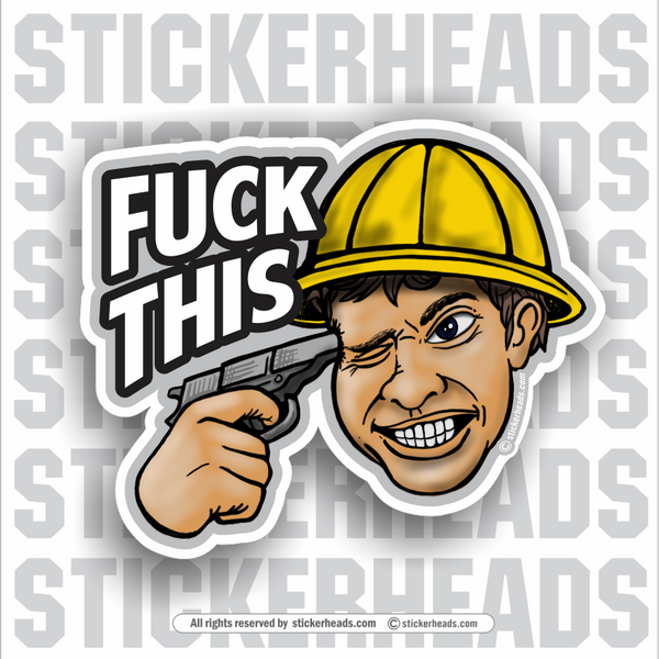 Fuck This - Gun To Head -  Funny Work Sticker