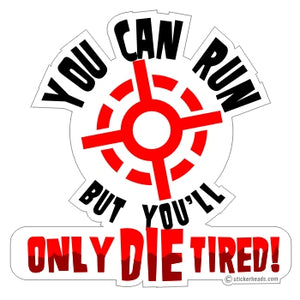 You can run but you'll Only Die Tired  -  Pro Gun Sticker