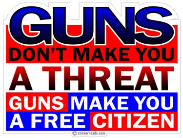 Guns don't make you a threat - FREE CITIZEN  -  Pro Gun Sticker