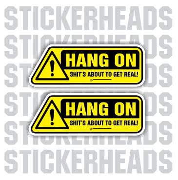 Hang On Shit's About To Get Real - Funny Sticker