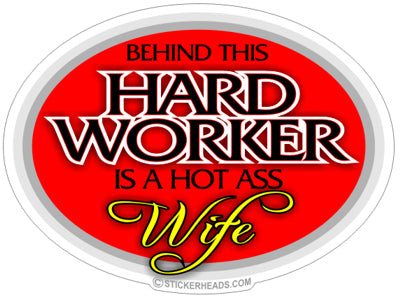 Behind This Hard Worker Hot Ass Wife - Work Job -  Sticker