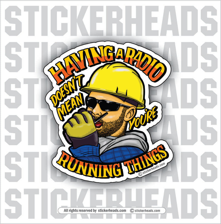 Having A RADIO Doesn't Mean You're RUNNING THINGS - Work Union Misc Funny Sticker
