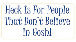 Heck Is For People That Don't Forget Believe In Gosh  - Attitude Sticker