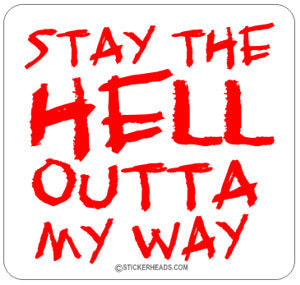Stay The Hell Outta My Way - Funny Sticker