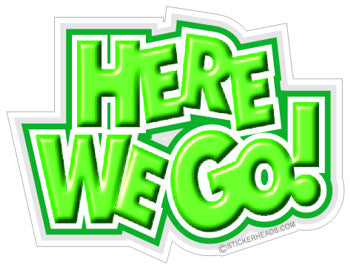 Here We Go  - Funny Sticker