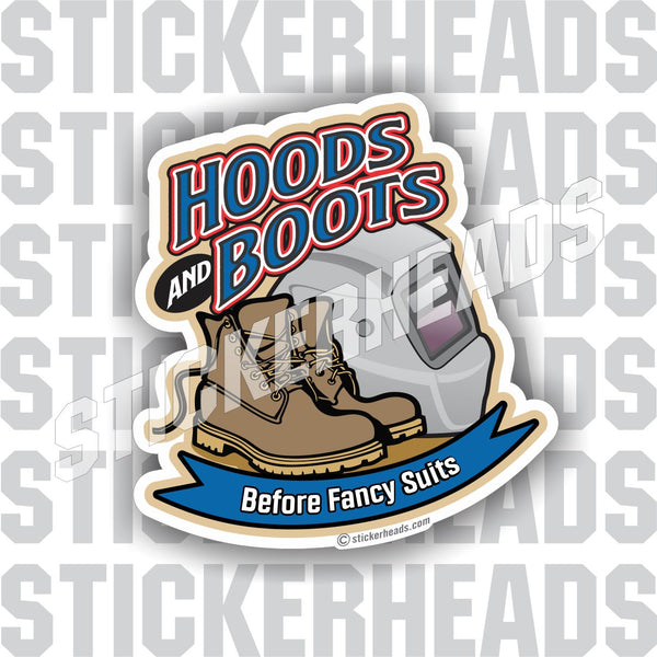 Hoods & Boots Before Fancy Suits  - Weld Welder Welding Sticker