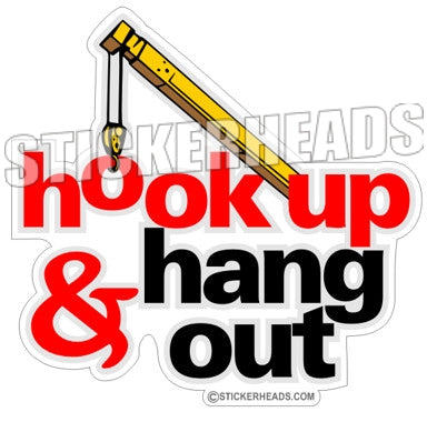 Hook Up & Hang Out - Boom & Hook  -  Crane Operator Sticker