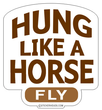 Hung Like a Horse Fly - Funny Sticker