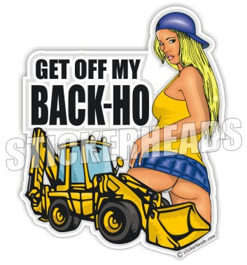 Get Off My Back Hoe - Sexy Chick - Heavy Equipment - Crane Operator Sticker
