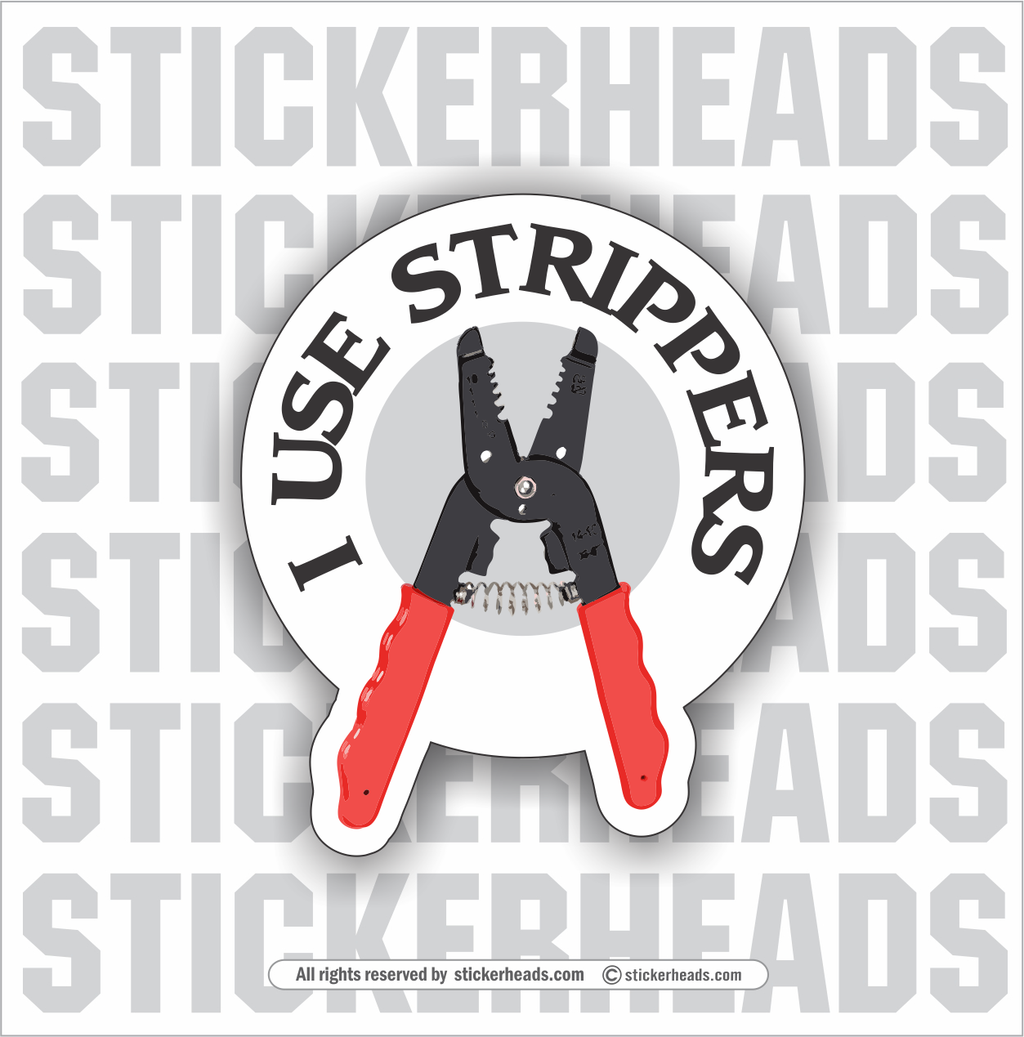 I Use Strippers  - Electrical Work Union Misc Funny Sticker
