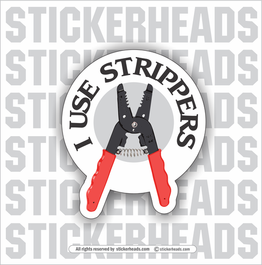I Use Strippers  - Electrical Work Union Misc Funny Sticker