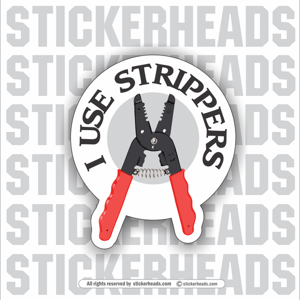 I Use Strippers  - Electrical Work Union Misc Funny Sticker