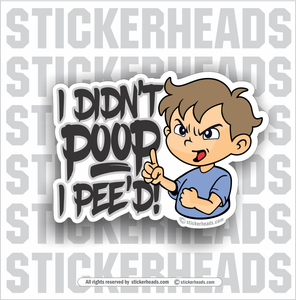 I Didn't Poop - I pee'd - funny kid  - Work Union Misc Funny Sticker