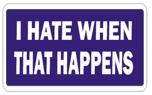 I Hate When That Happens   - Attitude Sticker