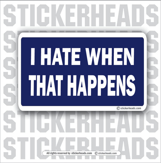 I Hate When That Happens   - Attitude Sticker