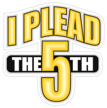 I Plead The 5th   - Funny Sticker