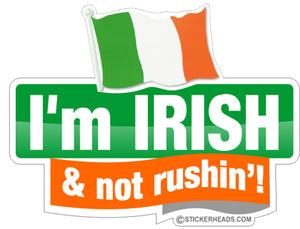 I'm Irish & NOT Rushin'  - Funny Sticker