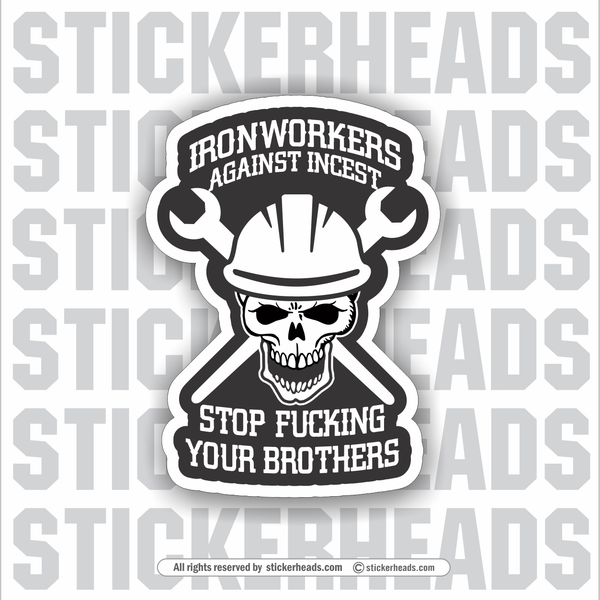 IRONWORKERs Against Incest - Stop Fucking Your Brothers  -  Iron Worker Union Sticker