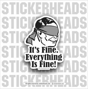 IT'S FINE - EVERYTHING IS FINE - Work Union Misc Funny Sticker
