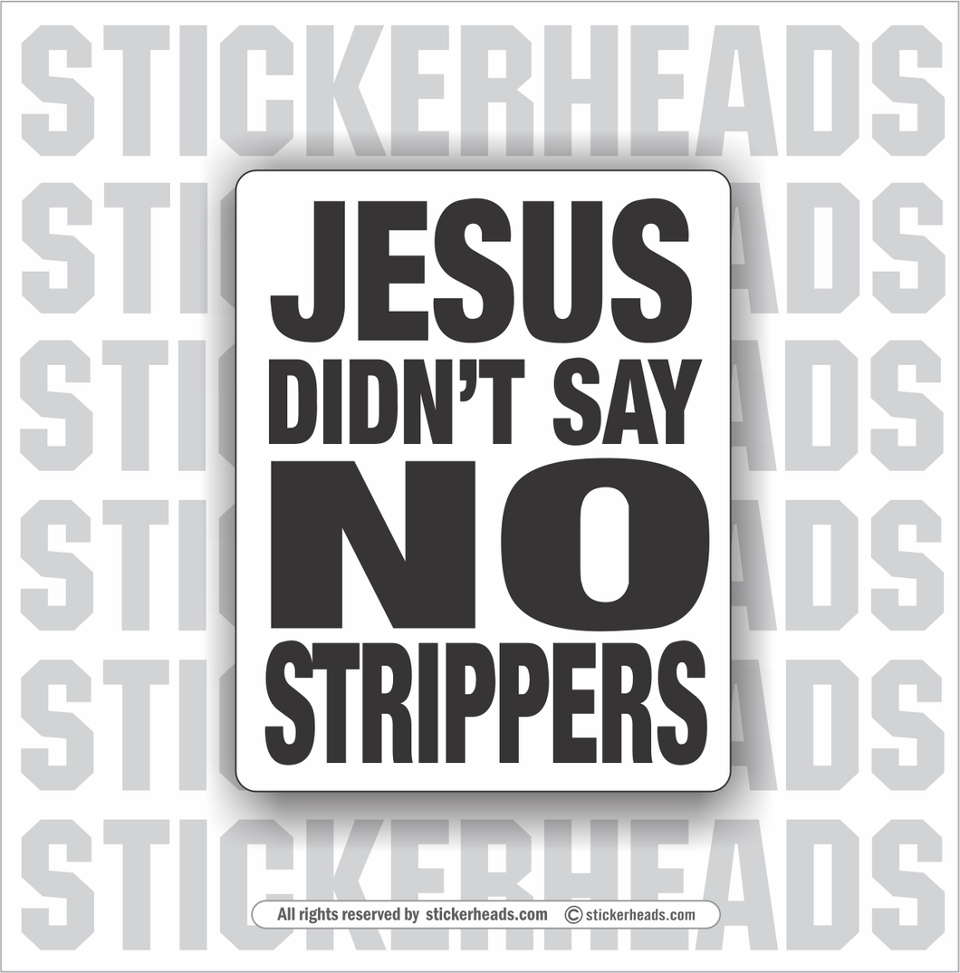 Jesus Didn't Say No Strippers - Work Union Misc Funny Sticker