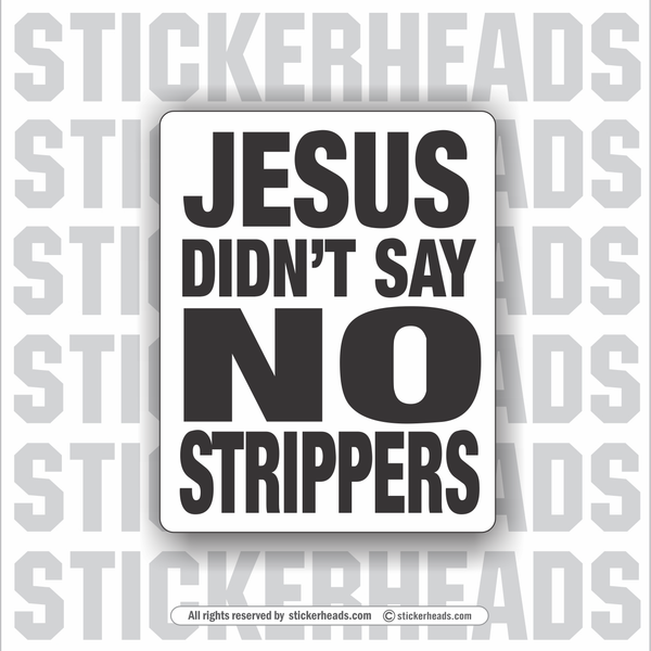 Jesus Didn't Say No Strippers - Work Union Misc Funny Sticker