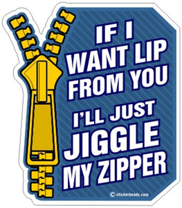 If I Want Lip From You Jiggle ZIPPER  - Funny Sticker
