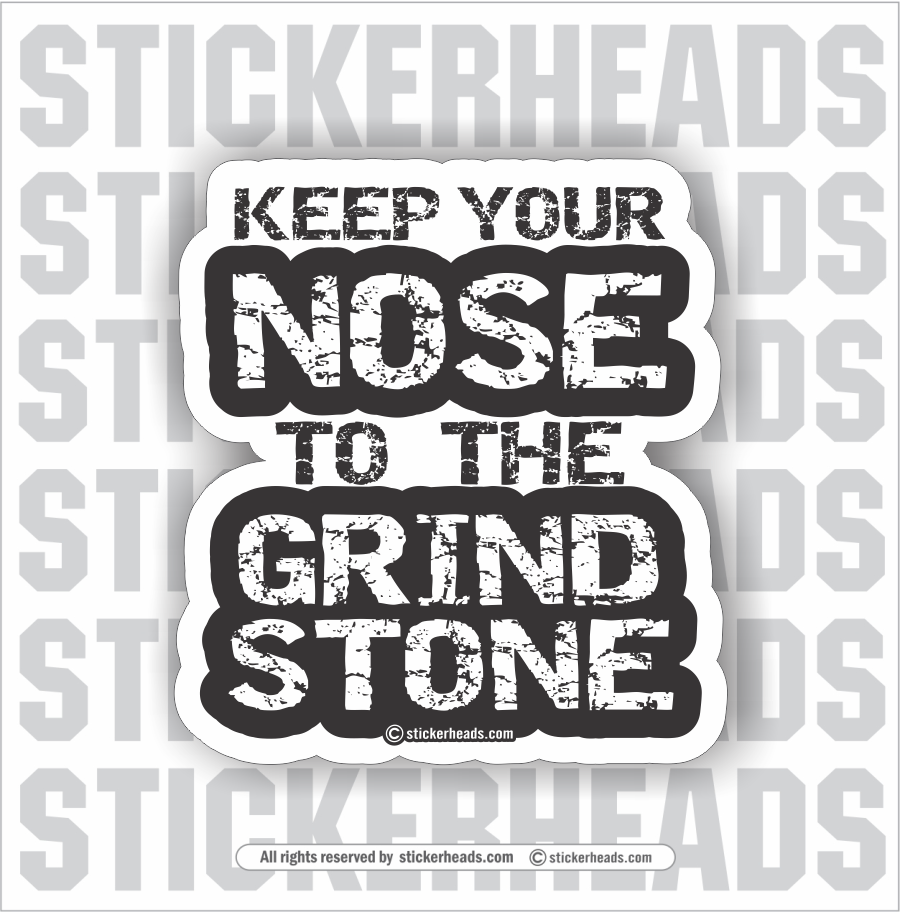 Keep Your NOSE to the GRINDSTONE - Work Union Misc Funny Sticker