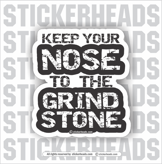 Keep Your NOSE to the GRINDSTONE - Work Union Misc Funny Sticker