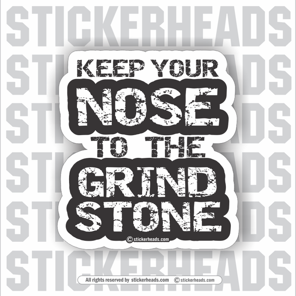 Keep Your NOSE to the GRINDSTONE - Work Union Misc Funny Sticker