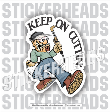 Keep On Cuttin' Cutting Torch - Sticker - welding weld sticker