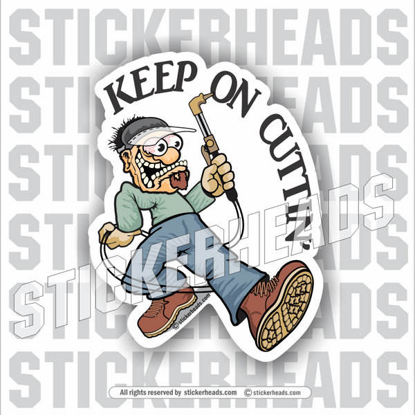 Keep On Cuttin' Cutting Torch - Sticker - welding weld sticker