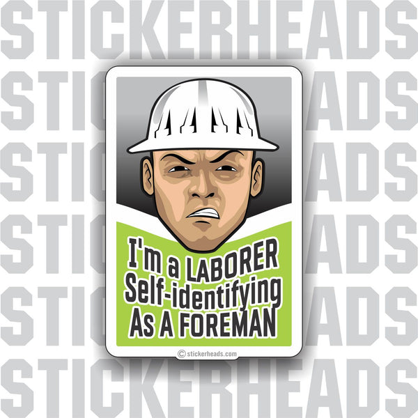 I'm a Laborer Self-Identifying As a FOREMAN  - Laborer - Sticker