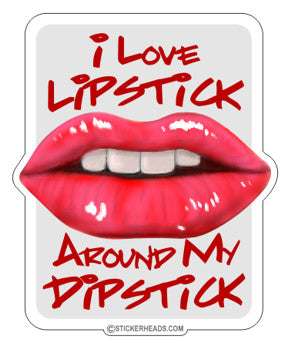 I Love Lipstick Around My Dipstick  - Funny Sticker