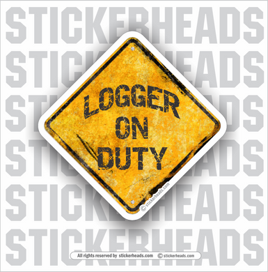 Logger On Duty - Old Sign  - Loggers Logging Sticker