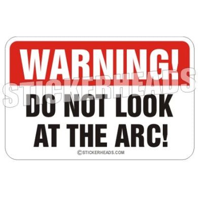 Warning Do Not Look At The ARC!  - welding weld sticker