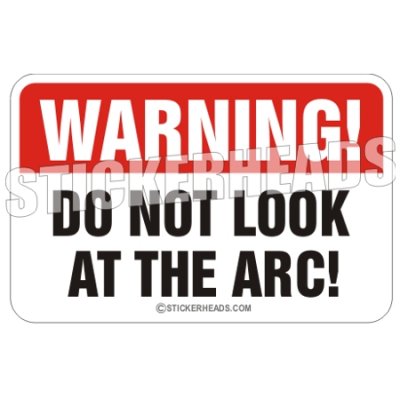 Warning Do Not Look At The ARC!  - welding weld sticker