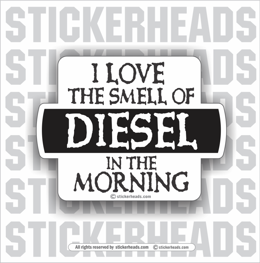 I Love the SMELL of DIESEL in the Morning  Funny Sticker