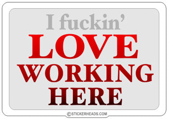 Fuckin' Love Working Here - Work Job  - Sticker