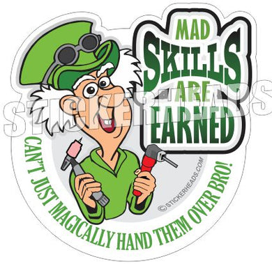 Mad Skills are EARNED - welding weld sticker