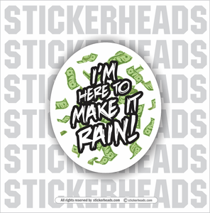 I'm here to make it rain!  - Stripper - Work Union Misc Funny Sticker