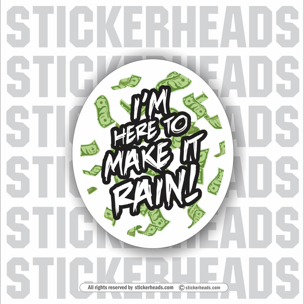 I'm here to make it rain!  - Stripper - Work Union Misc Funny Sticker