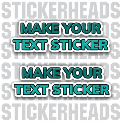 Make Your Own - Stickers - CUSTOM TEXT Sticker