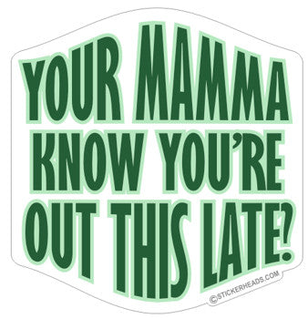 Your mamma know you're out this late?  - funny Sticker