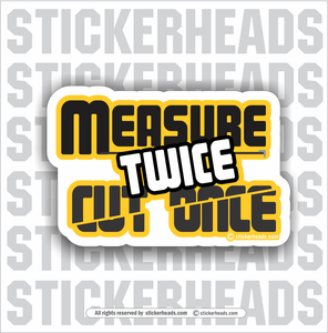Measure Twice - Cut Once - Work Union Misc Funny Sticker