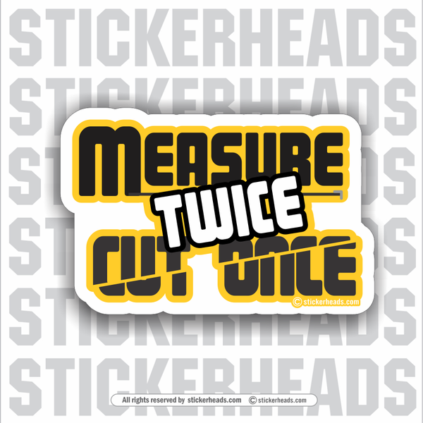 Measure Twice - Cut Once - Work Union Misc Funny Sticker