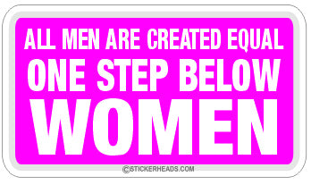 All Men Created Equal One Step Below Women   - Attitude Sticker