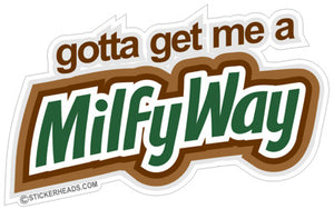 Gotta get me a MilfyWay - Funny Sticker