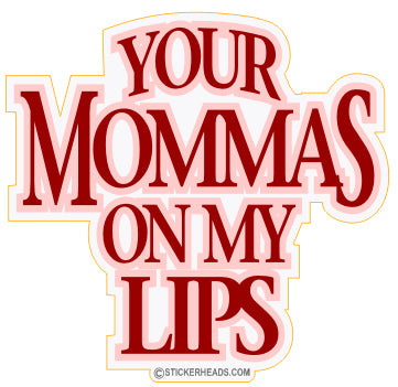 Your Mommas on my LIPS  - funny Sticker