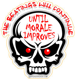 Beatings will Continue Morale Improves - Skull - Work Job - Sticker